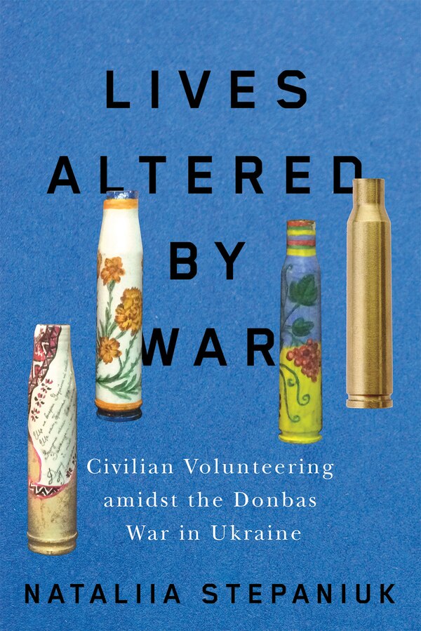 Lives Altered by War by Nataliia Stepaniuk, Paperback | Indigo Chapters