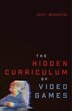 The Hidden Curriculum of Video Games by David I. Waddington, Paperback | Indigo Chapters