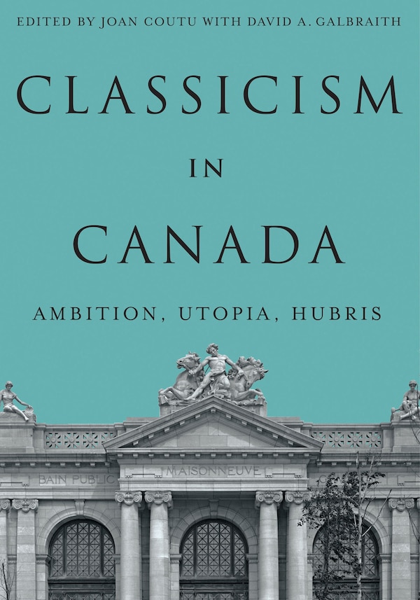 Classicism in Canada by Joan Coutu, Hardcover | Indigo Chapters
