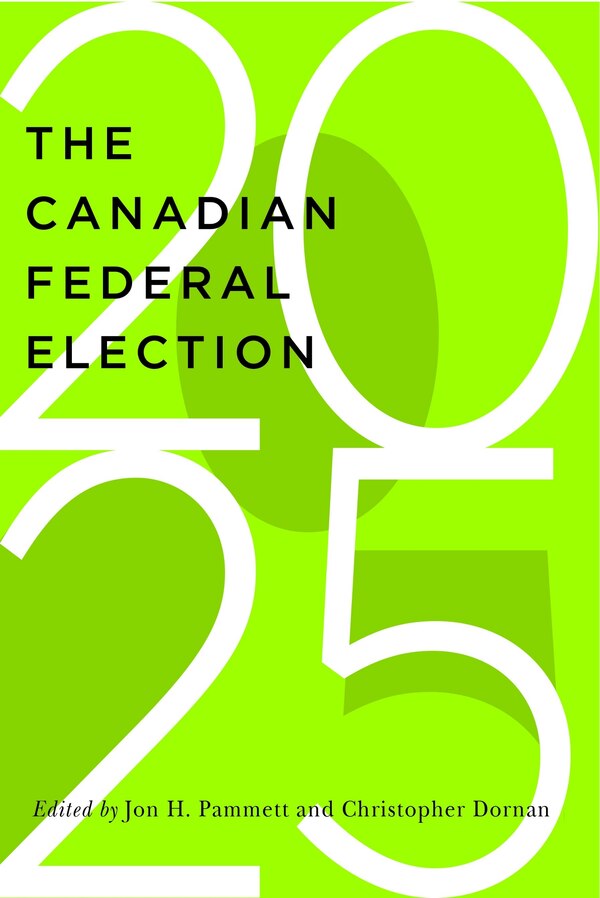 The Canadian Federal Election of 2025 by Jon Pammett, Paperback | Indigo Chapters