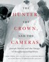 The Hunter the Crown and the Cameras by Carol Payne, Hardcover | Indigo Chapters
