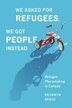 We Asked for Refugees We Got People Instead by Bronwyn Bragg, Paperback | Indigo Chapters