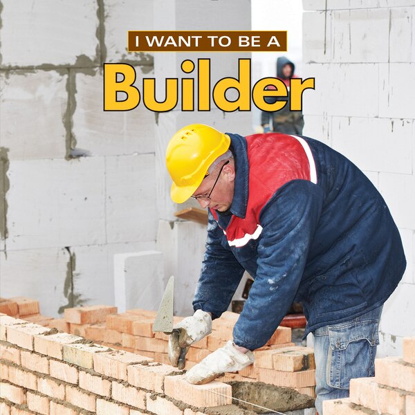 I Want To Be A Builder by Dan Liebman, Hardcover | Indigo Chapters