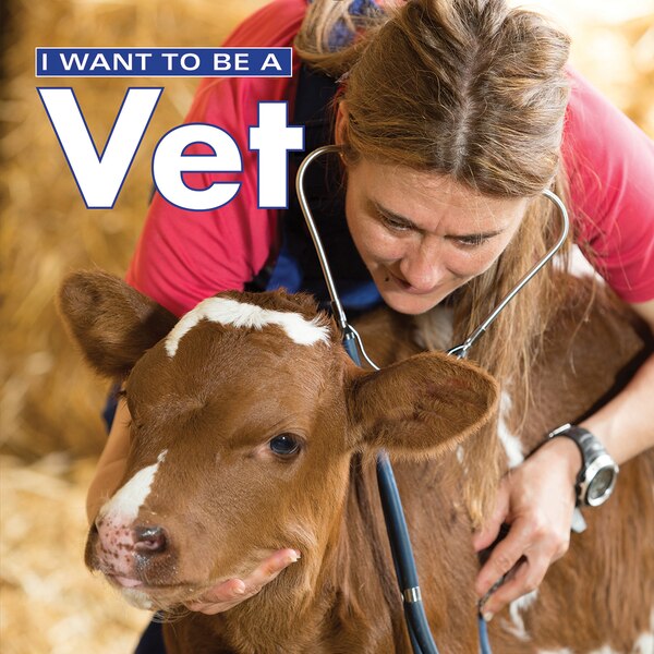 I Want To Be A Vet by Dan Liebman, Hardcover | Indigo Chapters