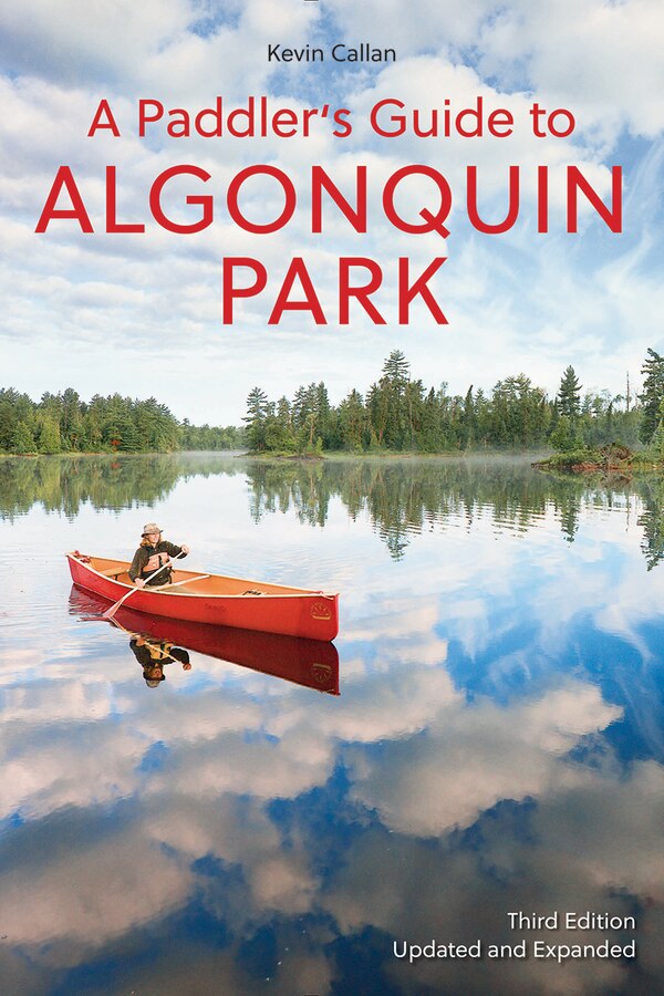 A Paddler's Guide To Algonquin Park by Kevin Callan, Paperback | Indigo Chapters