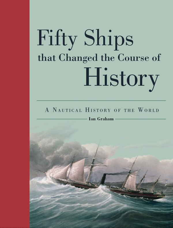 Fifty Ships That Changed The Course Of History by Ian Graham, Paperback | Indigo Chapters