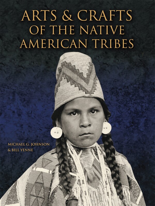 Arts And Crafts Of The Native American Tribes by Michael G. Johnson, Paperback | Indigo Chapters