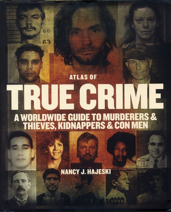 Atlas of True Crime by Nancy J. Hajeski, Hardcover | Indigo Chapters