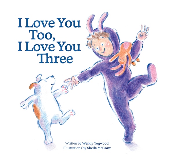 I Love You Too I Love You Three by Wendy Tugwood, Board Book | Indigo Chapters