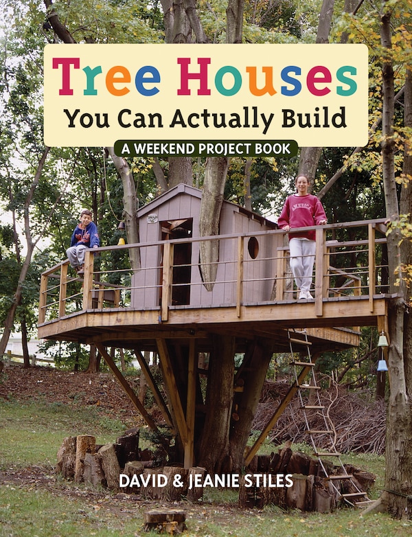 Tree Houses You Can Actually Build by David Stiles, Paperback | Indigo Chapters