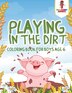 Playing in the Dirt by Coloring Coloring Bandit, Paperback | Indigo Chapters