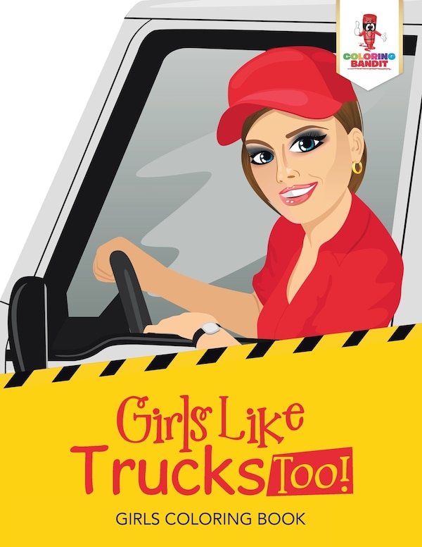 Girls Like Trucks Too by Coloring Coloring Bandit, Paperback | Indigo Chapters
