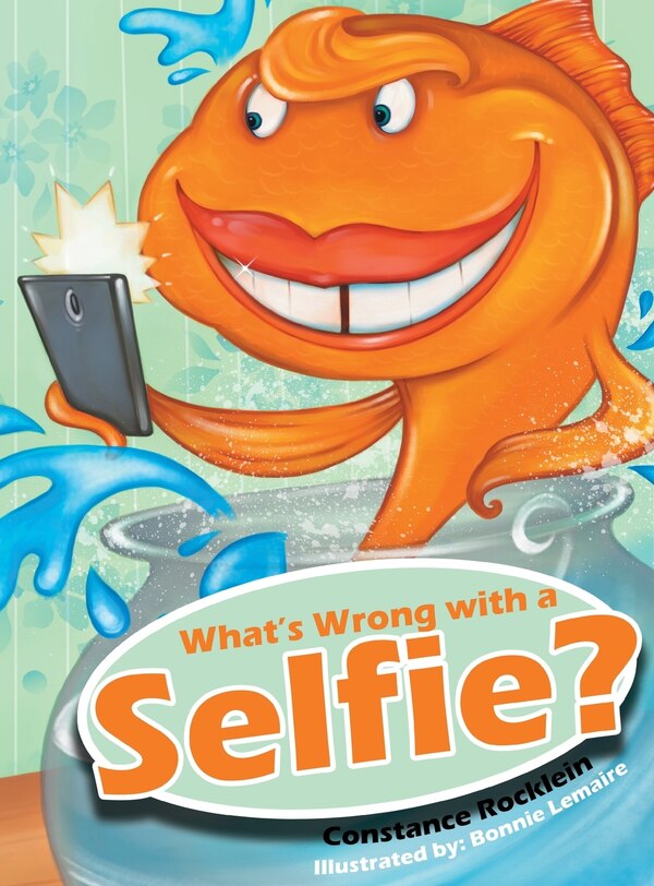 What's Wrong with a Selfie? by Constance Rocklein, Hardcover | Indigo Chapters