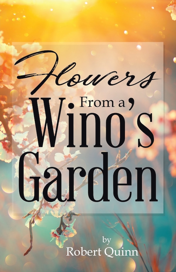 Flowers From a Wino's Garden by Robert Quinn, Paperback | Indigo Chapters