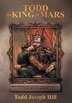 Todd the King of Mars by Todd Joseph Hill, Paperback | Indigo Chapters