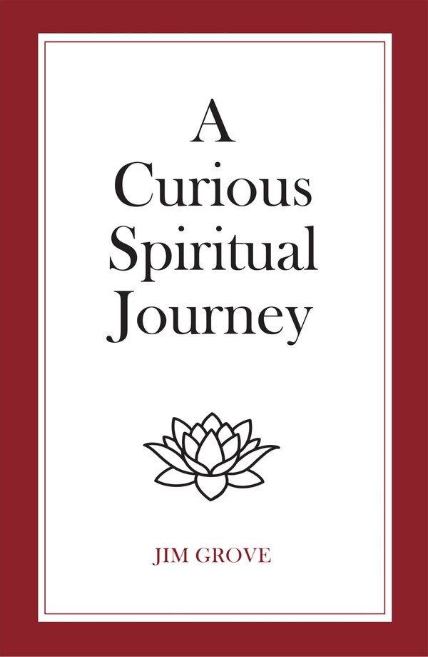 A Curious Spiritual Journey by Jim Grove, Hardcover | Indigo Chapters