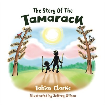 The Story Of The Tamarack by Tobias Clarke, Hardcover | Indigo Chapters
