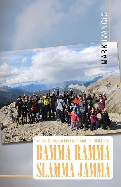 At the Stroke of Midnight And I'm Still Here Bamma Ramma Slamma Jamma by Mark Ivancic, Paperback | Indigo Chapters