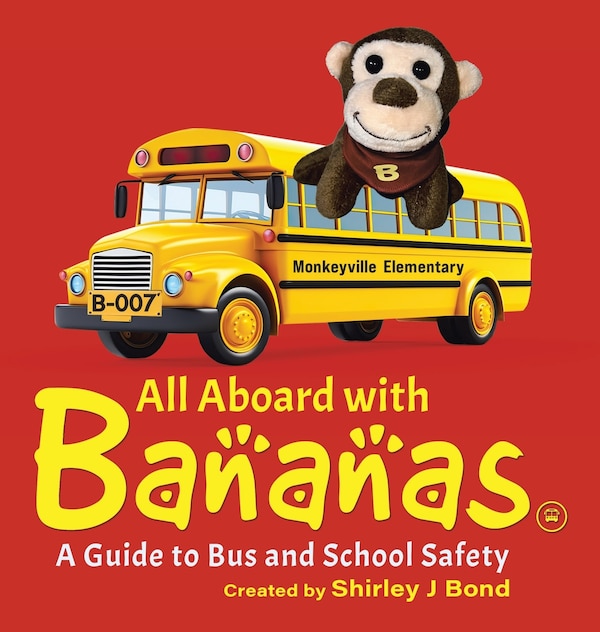 All Aboard With Bananas - A Guide to Bus and School Safety by Shirley J Bond