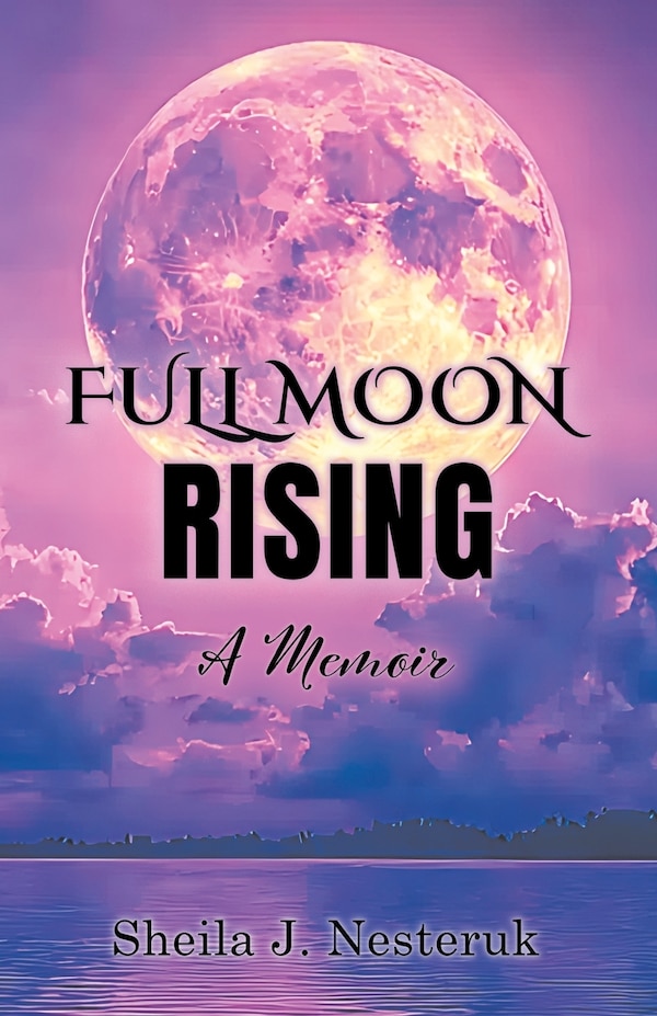 Full Moon Rising by Sheila J Nesteruk, Paperback | Indigo Chapters