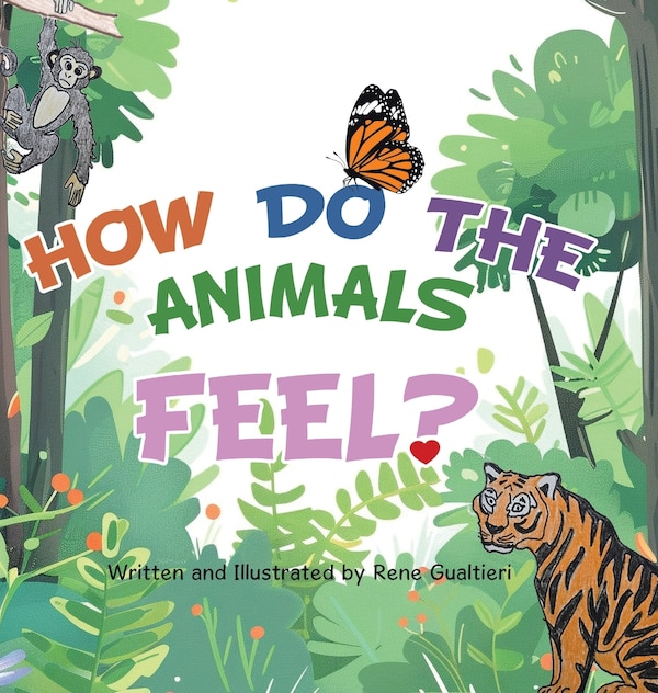 How Do The Animals Feel? by Rene Gualtieri, Hardcover | Indigo Chapters