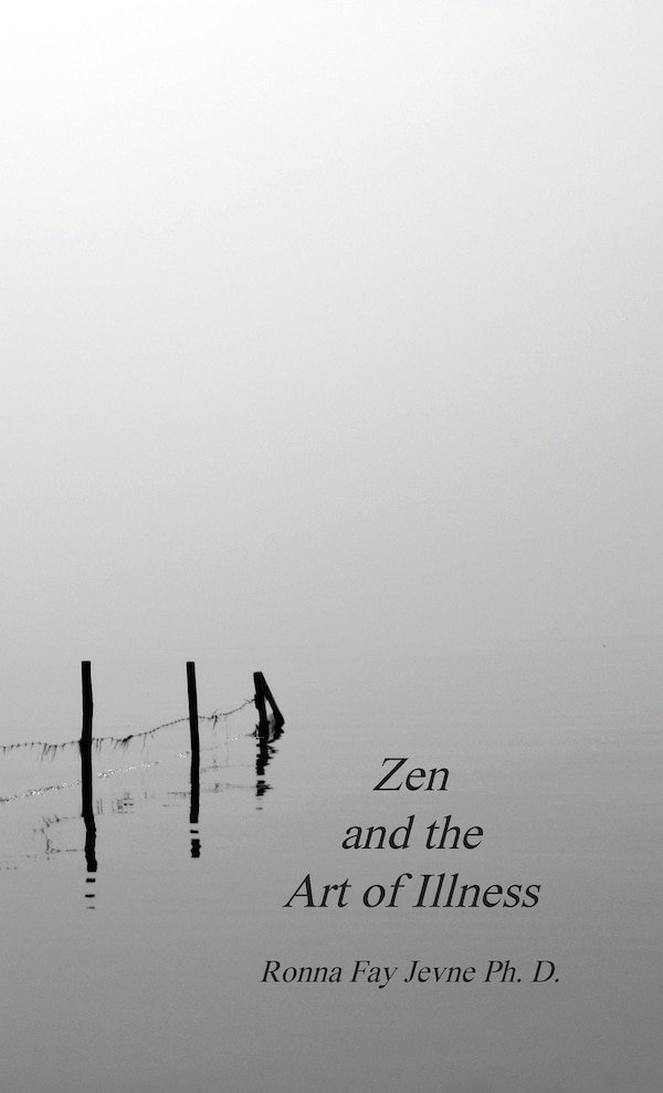 Zen And The Art Of Illness by Ronna Fay Jevne, Hardcover | Indigo Chapters