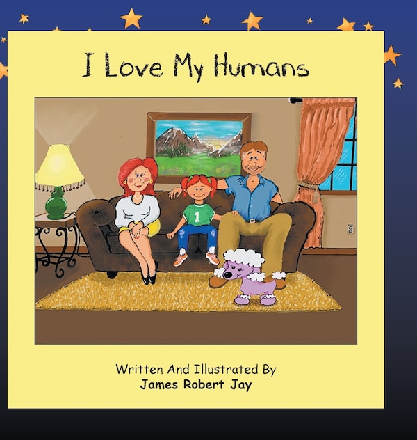 I Love My Humans by James Robert Jay, Hardcover | Indigo Chapters