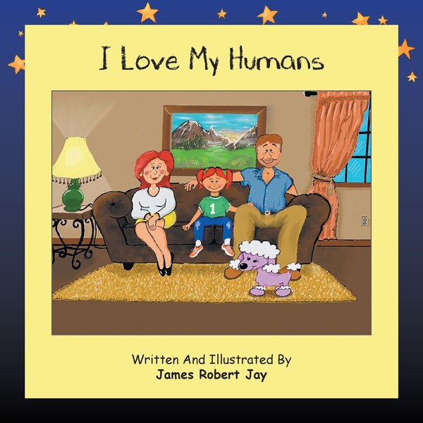 I Love My Humans by James Robert Jay, Paperback | Indigo Chapters