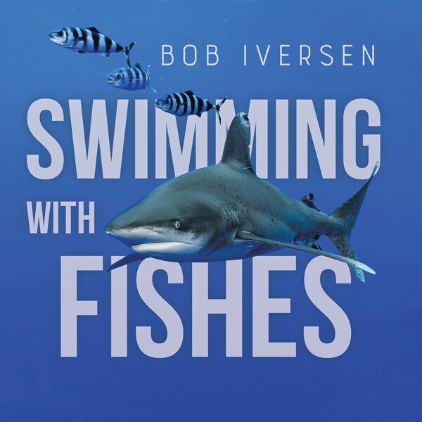 Swimming With Fishes by Bob Iversen, Paperback | Indigo Chapters