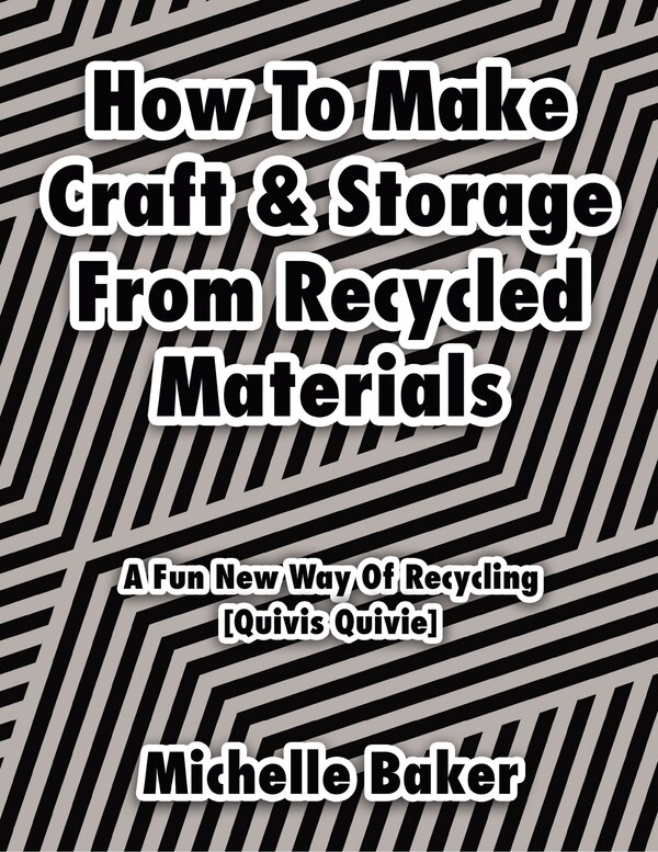 How to Make Craft & Storage From Recycled Materials by Michelle Baker, Hardcover | Indigo Chapters