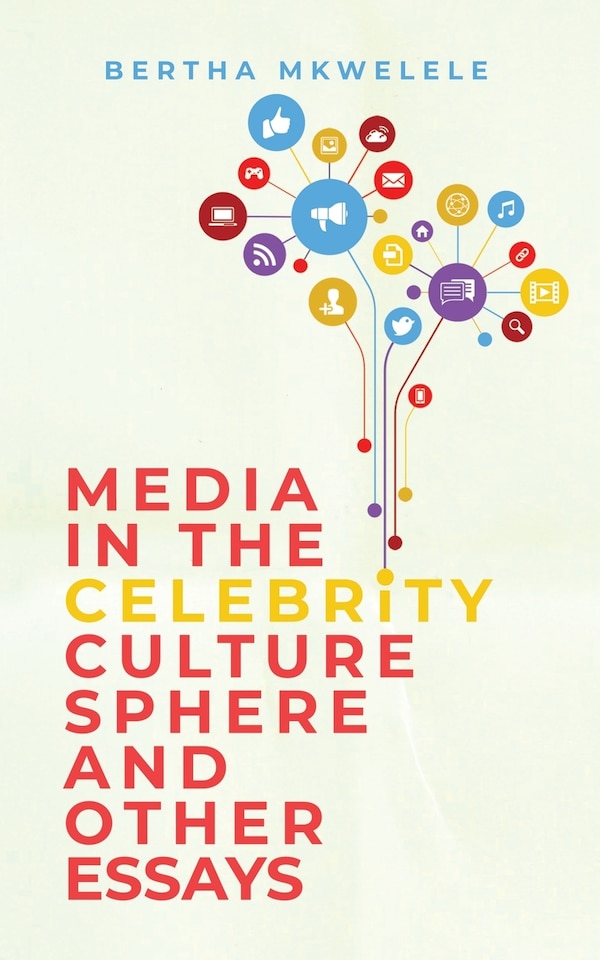 Media in the Celebrity Culture Sphere and Other Essays by Bertha Mkwelele, Paperback | Indigo Chapters