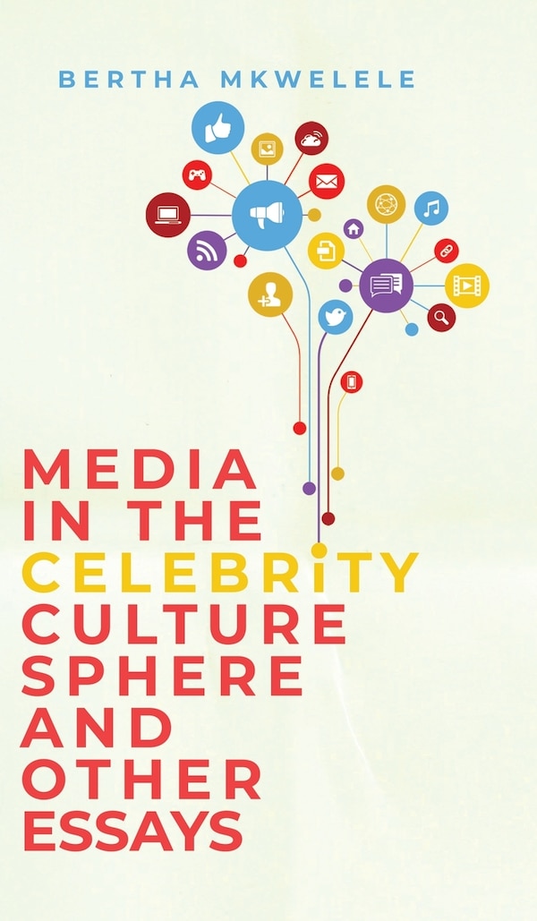 Media in the Celebrity Culture Sphere and Other Essays by Bertha Mkwelele, Hardcover | Indigo Chapters