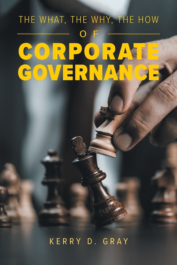 The What The Why The How of Corporate Governance by Kerry D Gray, Paperback | Indigo Chapters