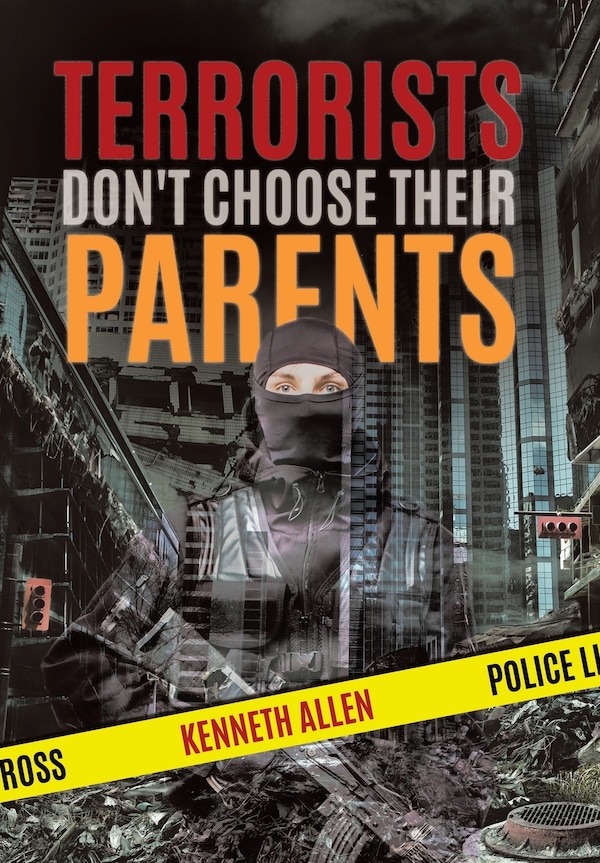 Terrorists Don't Choose Their Parents by Kenneth Allen, Hardcover | Indigo Chapters