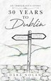 30 years to Dublin by Dara Nolan, Paperback | Indigo Chapters