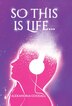 So this is Life. by Alexandria Goodall, Hardcover | Indigo Chapters