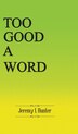Too Good A Word by Jeremy L Hunter, Hardcover | Indigo Chapters