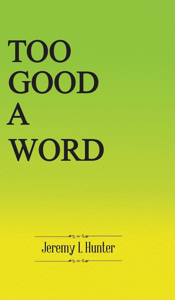 Too Good A Word by Jeremy L Hunter, Hardcover | Indigo Chapters