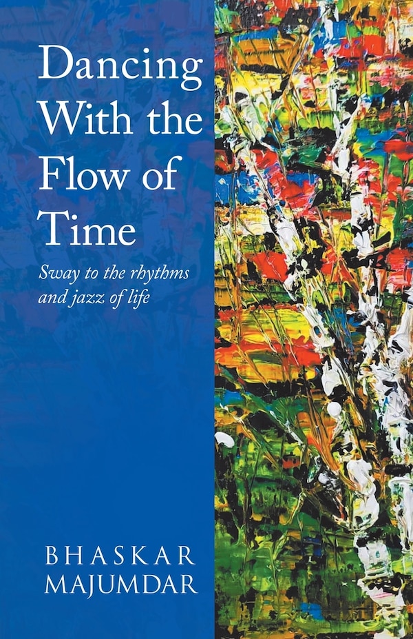 Dancing With the Flow of Time by BHASKAR MAJUMDAR, Paperback | Indigo Chapters