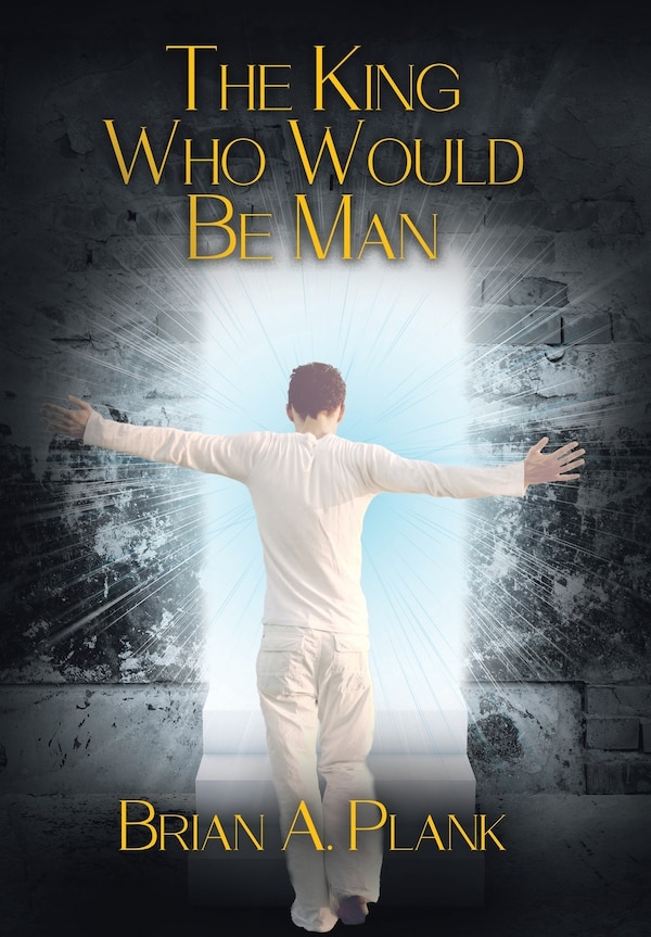 The King Who Would Be Man by Brian A Plank, Hardcover | Indigo Chapters