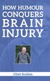 How Humour Conquers Brain Injury by Clint Scollon, Hardcover | Indigo Chapters