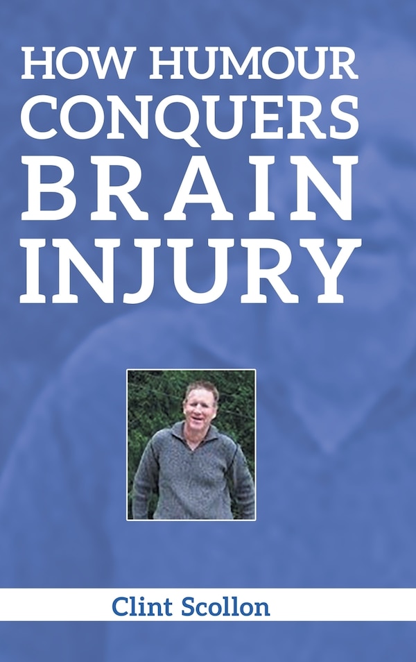 How Humour Conquers Brain Injury by Clint Scollon, Hardcover | Indigo Chapters