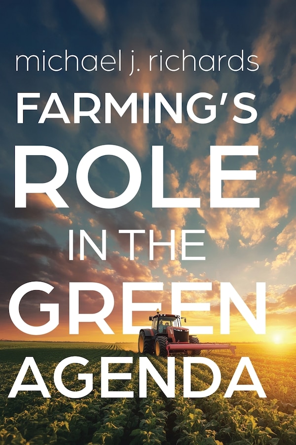 Farming's Role in the Green Agenda by Michael J Richards, Hardcover | Indigo Chapters