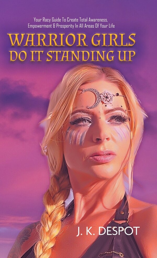 Warrior Girls Do It Standing Up by J K Despot, Hardcover | Indigo Chapters