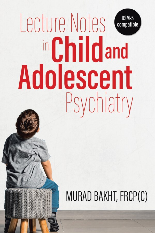 Lecture Notes in Child and Adolescent Psychiatry by Murad Bakht, Paperback | Indigo Chapters