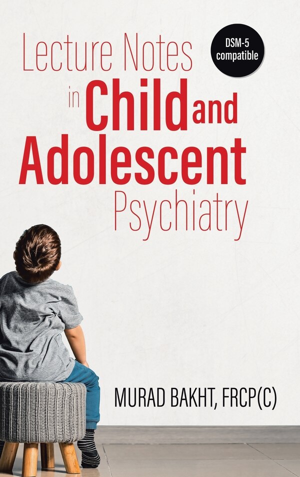 Lecture Notes in Child and Adolescent Psychiatry by Murad Bakht, Hardcover | Indigo Chapters