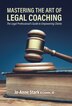 Mastering the Art of Legal Coaching by Jo-Anne Stark