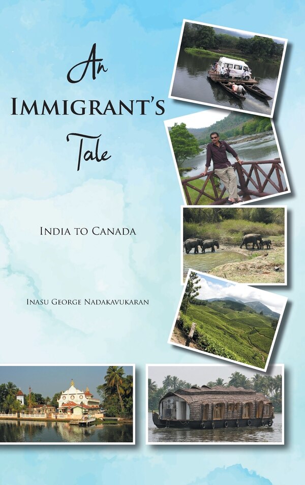 An Immigrant's Tale by Inasu George Nadakavukaran, Hardcover | Indigo Chapters