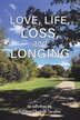 Love Life Loss and Longing by Kathleen Elizabeth Sumpton, Paperback | Indigo Chapters
