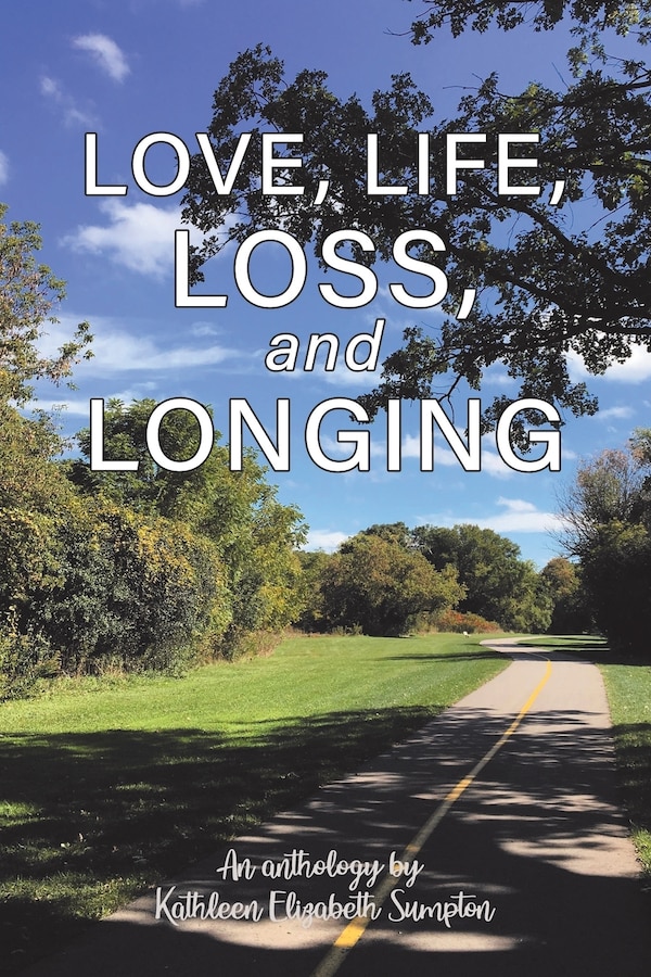 Love Life Loss and Longing by Kathleen Elizabeth Sumpton, Paperback | Indigo Chapters